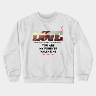 I want you to know that you are my forever Valentine." Crewneck Sweatshirt
